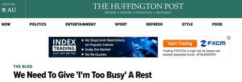 The Huffington Post - We Need To Give 'I'm Too Busy' A Rest